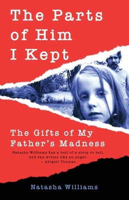 The Parts of Him I Kept: The Gifts of My Father's Madness by Williams, Natasha