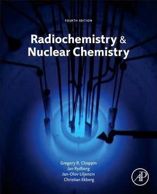 Radiochemistry and Nuclear Chemistry by Choppin, Gregory