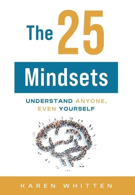 The 25 Mindsets: Understand Anyone, Even Yourself by Whitten, Karen