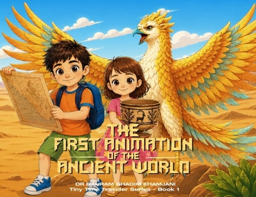 THE FIRST ANIMATION OF THE ANCIENT WORLD (Tiny Time Traveler Series - Book 1) by Ghadiri Khamjani, Bahram