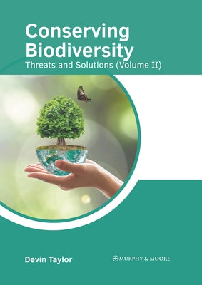 Conserving Biodiversity: Threats and Solutions (Volume II) by Taylor, Devin