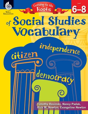 Getting to the Roots of Social Studies Vocabulary Levels 6-8 by Rasinski, Timothy
