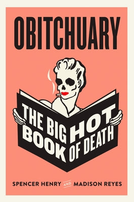 Obitchuary: The Big Hot Book of Death by Henry, Spencer