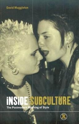 Inside Subculture: The Postmodern Meaning of Style by Muggleton, David