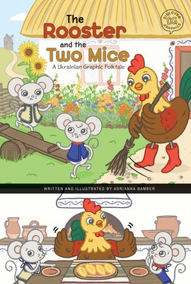 The Rooster and the Two Mice: A Ukrainian Graphic Folktale by Bamber, Adrianna