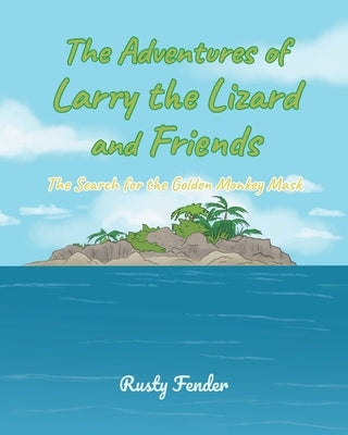 The Adventures of Larry the Lizard and Friends: The Search for the Golden Monkey Mask by Fender, Rusty