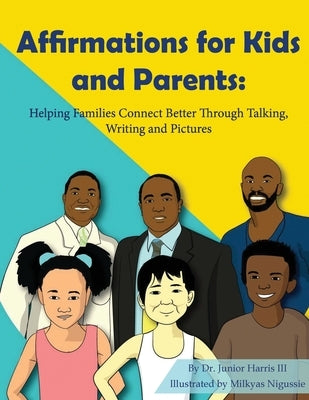 Affirmations for Kids and Parents: Helping Families Connect Better Through Talking, Writing and Pictures by Harris, Junior