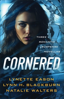 Cornered: Three Romantic Suspense Novellas by Eason, Lynette