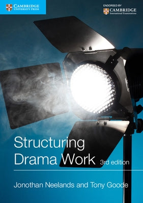 Structuring Drama Work: 100 Key Conventions for Theatre and Drama by Neelands, Jonothan