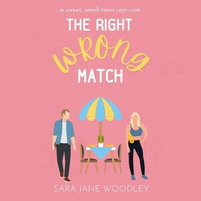 The Right Wrong Match by Woodley, Sara Jane
