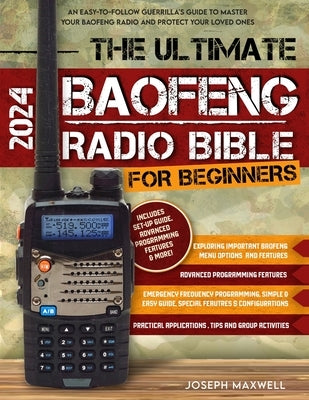 The Ultimate Baofeng Radio Bible for Beginners: An Easy-to-Follow Guerrilla's Guide to Master Your Baofeng Radio and Protect Your Loved Ones by Publications, Chameleon