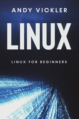 Linux: Linux for Beginners by Vickler, Andy