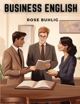 Business English: A Practice Book by Rose Buhlig