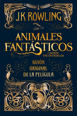 Animales Fantásticos Y Dónde Encontrarlos. Guion Original de la Película / Fantastic Beasts and Where to Find Them: The Original Screenplay by Rowling, J. K.