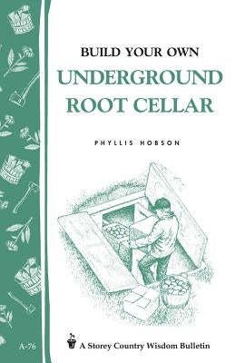Build Your Own Underground Root Cellar by Hobson, Phyllis