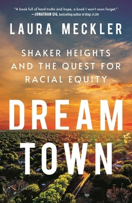 Dream Town: Shaker Heights and the Quest for Racial Equity by Meckler, Laura