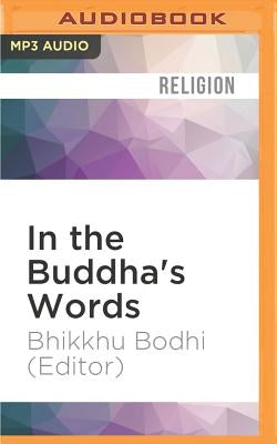 In the Buddha's Words: An Anthology of Discourses from the Pali Canon by Bodhi (Editor), Bhikkhu