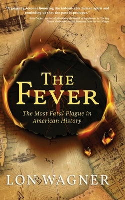 The Fever: The Most Fatal Plague in American History by Wagner, Lon