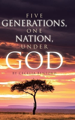 Five Generations, One Nation, Under God by Benford, Cecelia