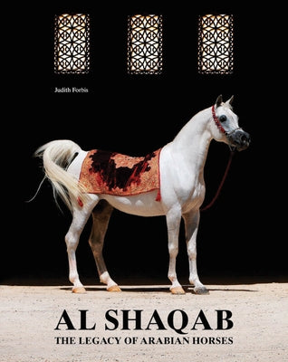 Al-Shaqab: The Legacy of Arabian Horses by Forbis, Judith