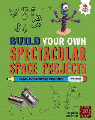 Build Your Own Spectacular Space Projects by Ives, Rob