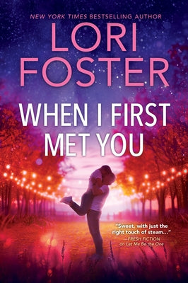 When I First Met You: A Spicy, Emotional Contemporary Small-Town Romance by Foster, Lori