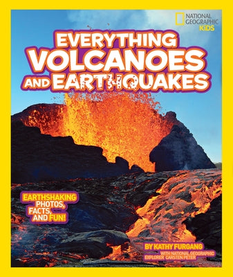 National Geographic Kids Everything Volcanoes and Earthquakes: Earthshaking Photos, Facts, and Fun! by Furgang, Kathy