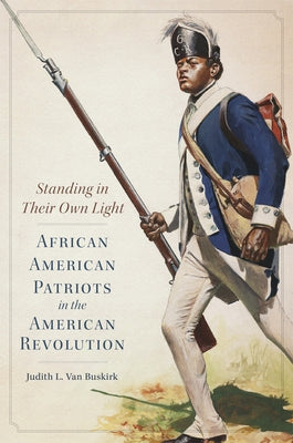 Standing in Their Own Light: African American Patriots in the American Revolution Volume 59 by Van Buskirk, Judith L.