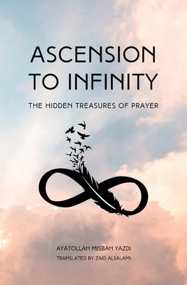 Ascension to Infinity by Misbah Yazdi, Muhammad Taqi