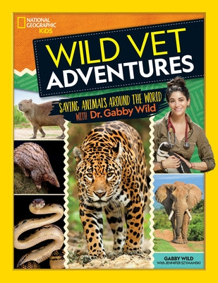 Wild Vet Adventures: Saving Animals Around the World with Dr. Gabby Wild by Wild, Gabby