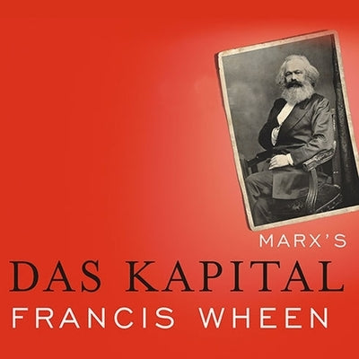 Marx's Das Kapital Lib/E: A Biography by Wheen, Francis