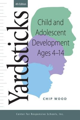 Yardsticks, Child, Adolescent, Development Ages 4 - 14 4th by Responsive Classroom