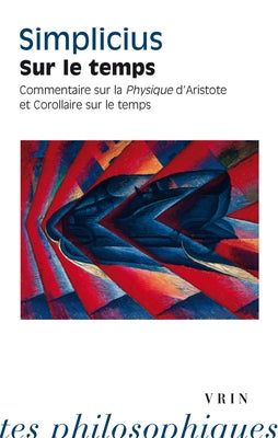 Sur Le Temps: Commentaire Sur La Physique d'Aristote Et Corollaire Sur Le Temps by Simplicius