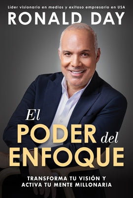 El Poder del Enfoque: Transforma Tu Visión Y Activa Tu Mente Millonaria / The Power of Focus by Day, Ronald