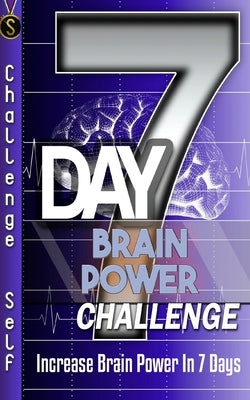 7-Day Brain Power Challenge: Increase Brain Power In 7 Days by Self, Challenge