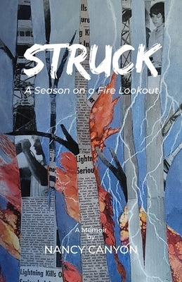 Struck: A Season on a Fire Lookout by Canyon, Nancy