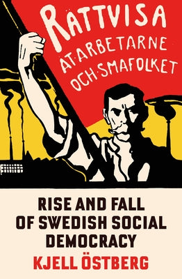 The Rise and Fall of Swedish Social Democracy by Ostbjerg, Kjell