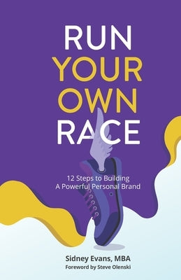 Run Your Own Race: 12 Steps to Building Your Powerful Personal Brand by Evans Mba, Sidney