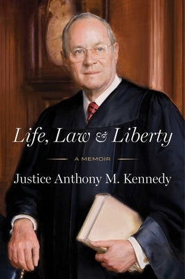 Life, Law & Liberty: A Memoir by Kennedy, Anthony