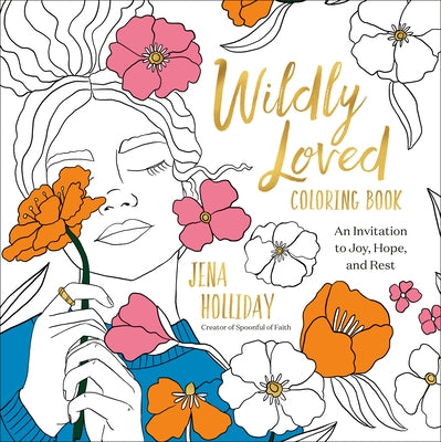 Wildly Loved Coloring Book: An Invitation to Joy, Hope, and Rest by Holliday, Jena