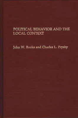 Political Behavior and the Local Context by Books, John W.
