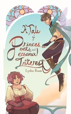 A Tale of Princes, Poets, & Personal Interest by Rowe, Lydia