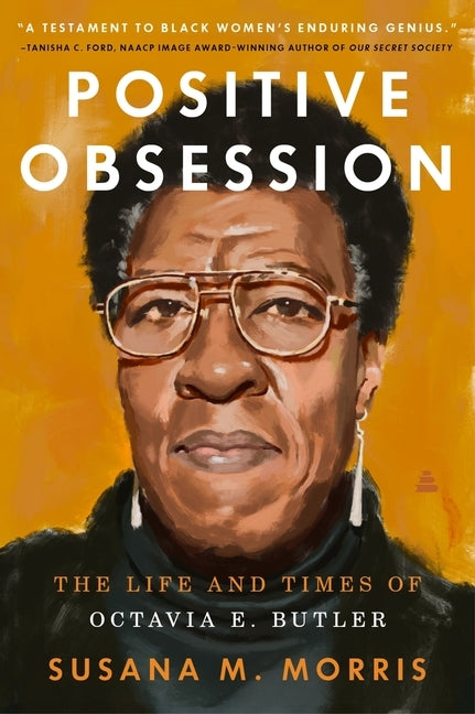 Positive Obsession: The Life and Times of Octavia E. Butler by Morris, Susana M.