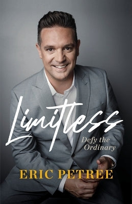 Limitless: Defy the Ordinary by Petree, Eric