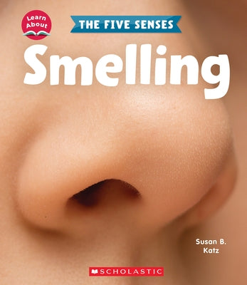 Smelling (Learn About: The Five Senses) by Katz, Susan B.