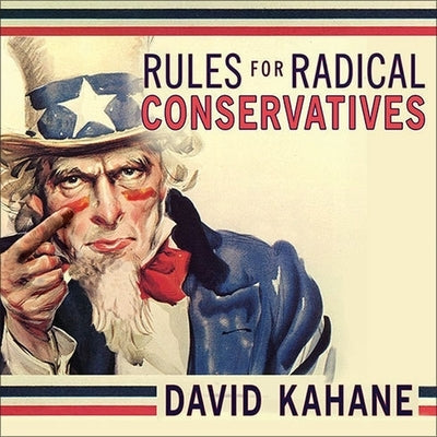 Rules for Radical Conservatives Lib/E: Beating the Left at Its Own Game to Take Back America by Kahane, David
