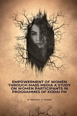 Empowerment of women through mass media A study on women participants in programmes of Kodai FM by S. Saleema, Rabivath