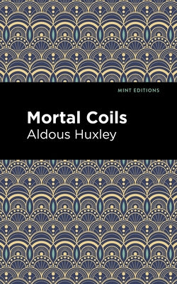 Mortal Coils by Huxley, Aldous