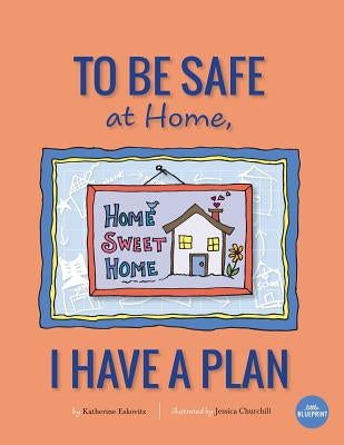 To Be Safe At Home, I Have A Plan by Churchill, Jessica