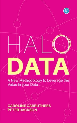 Halo Data: Understanding and Leveraging the Value of Your Data by Carruthers, Caroline